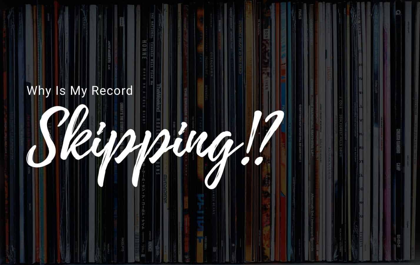 Why Is My Record Skipping? Vinyl Bro